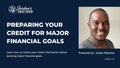 Preparing Your Credit for Major Financial Goals